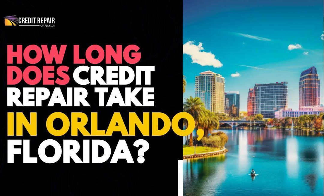 How Long Does Credit Repair Take in Orlando, FL?