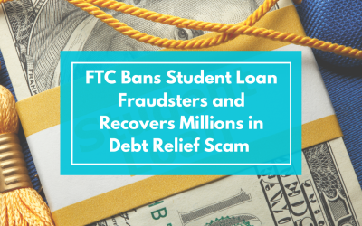 FTC Bans Student Loan Fraudsters and Recovers Millions in Debt Relief Scam