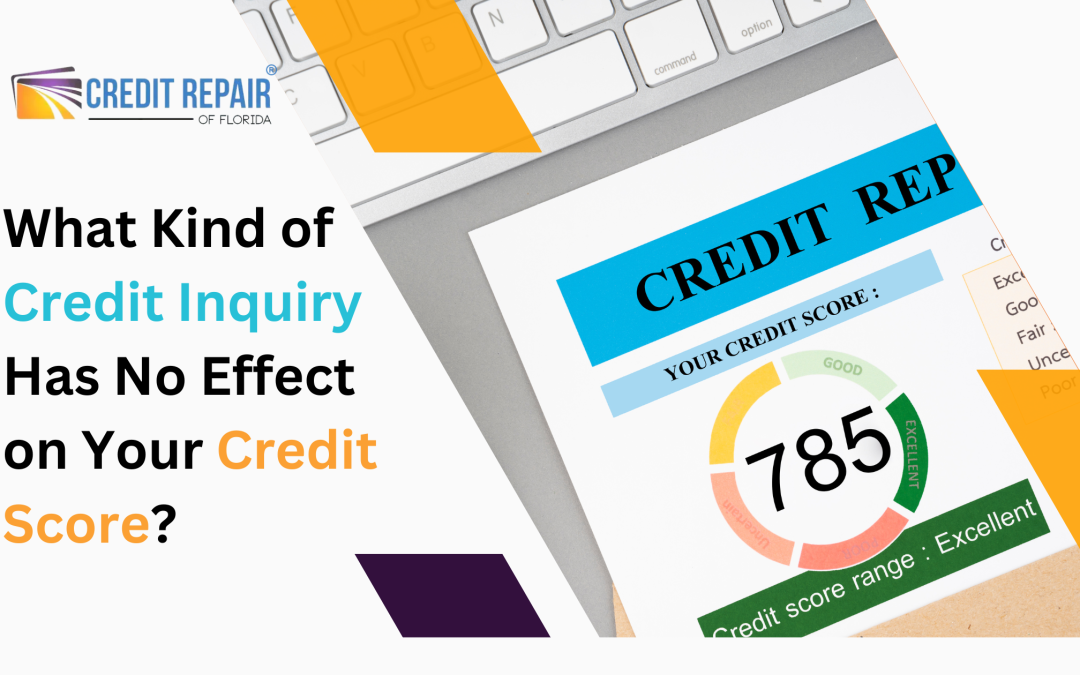 What Kind of Credit Inquiry Has No Effect on Your Credit Score? 