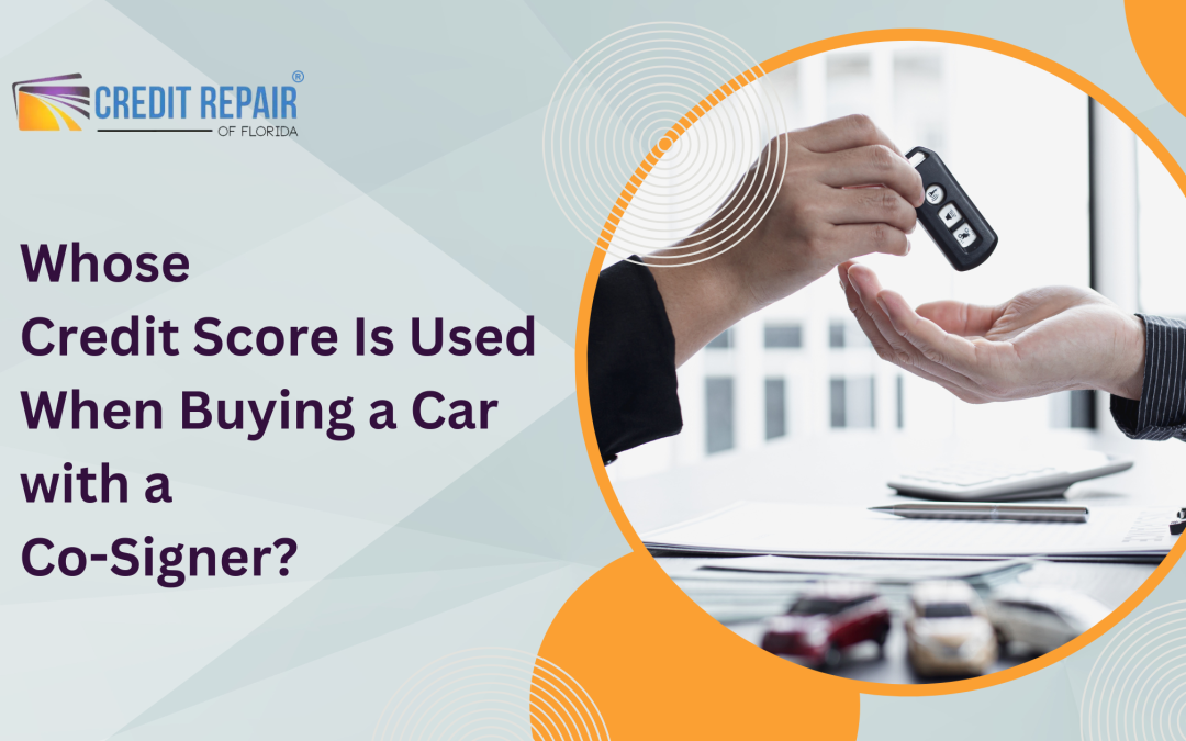 Whose Credit Score Is Used When Buying a Car with a Co-Signer? 