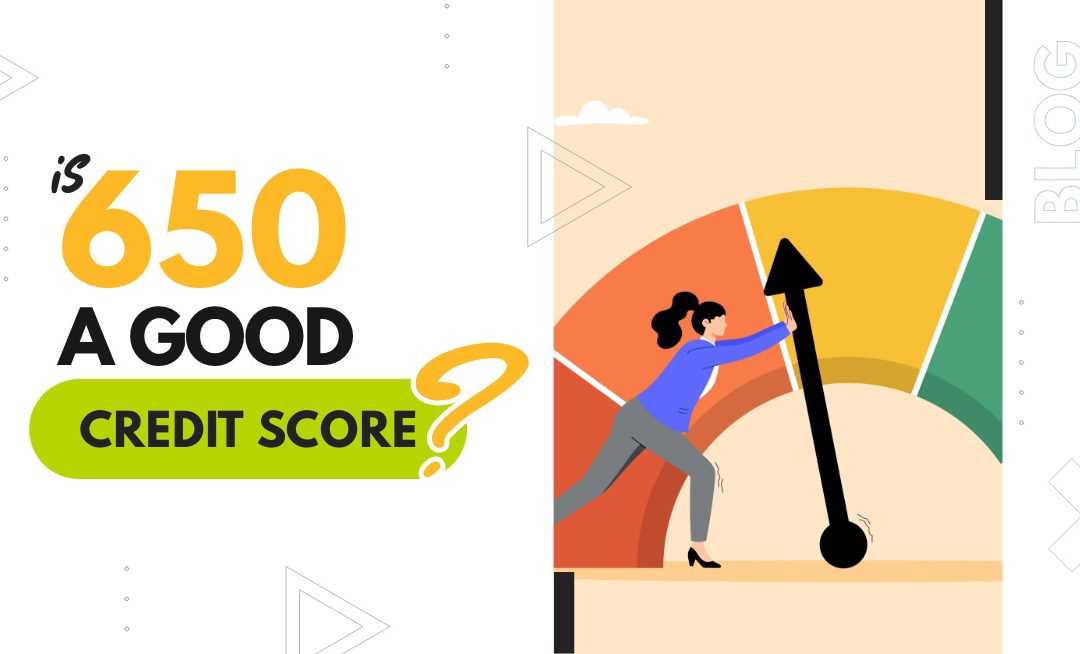 Is 650 a Good Credit Score? 