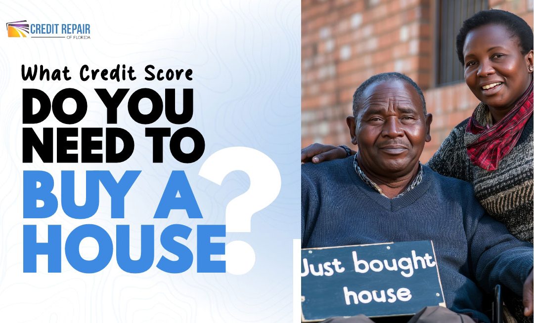 What Credit Score Do You Need to Buy a House?