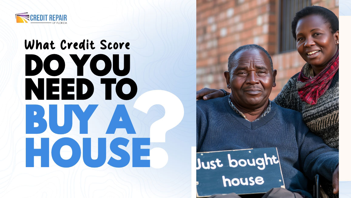 Credit Repair of Florida graphic with the text “What credit score do you need to buy a house?” next to a smiling couple holding a sign that reads “Just bought house.”