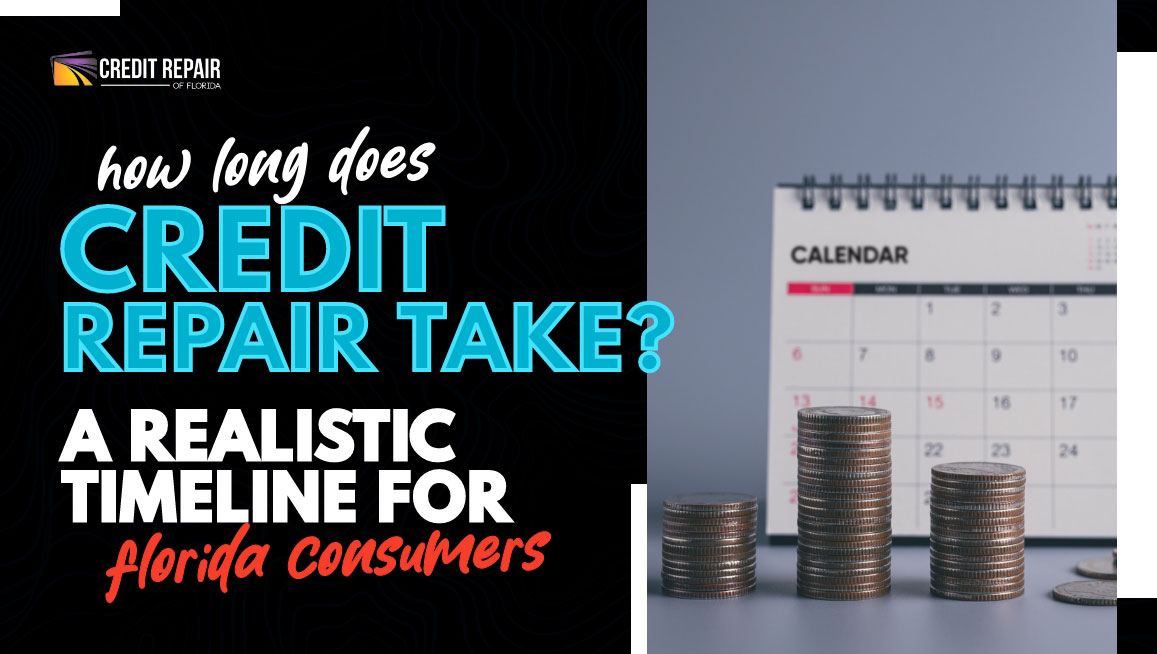 Credit Repair of Florida graphic with the text “How long does credit repair take? A realistic timeline for Florida consumers” next to stacks of coins in front of a desk calendar.