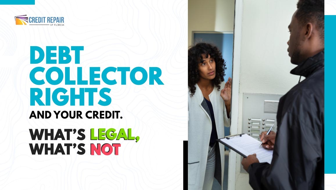 Credit Repair of Florida graphic titled “Debt Collector Rights and Your Credit – What’s Legal, What’s Not” next to a woman talking to a debt collector holding a clipboard at her front door.