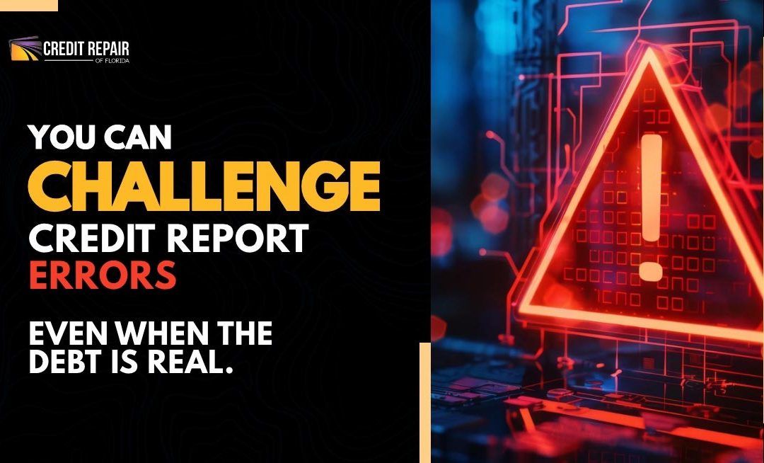 Graphic promoting Credit Repair of Florida: “You can challenge credit report errors even when the debt is real,” with a warning icon.