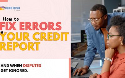 How to Fix Errors on Your Credit Report (And When Disputes Get Ignored)