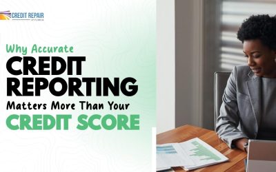 Why Accurate Credit Reporting Matters More Than Your Credit Score