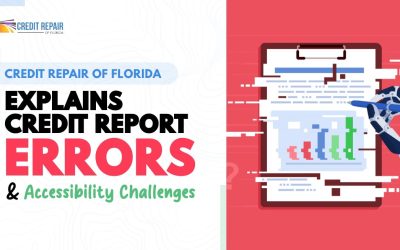Credit Repair of Florida Explains Credit Report Errors and Accessibility Challenges