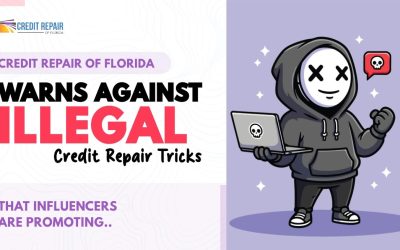 Credit Repair of Florida Warns Against Illegal Credit Repair Tricks Influencers Are Promoting