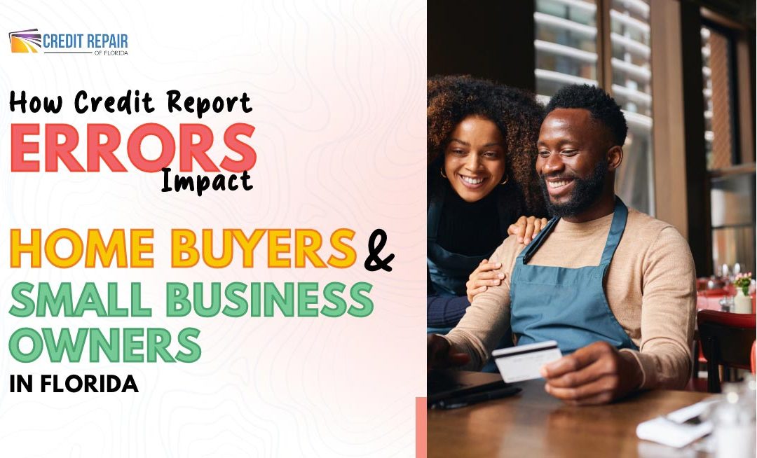 How Credit Report Errors Impact Homebuyers and Small Business Owners in Florida