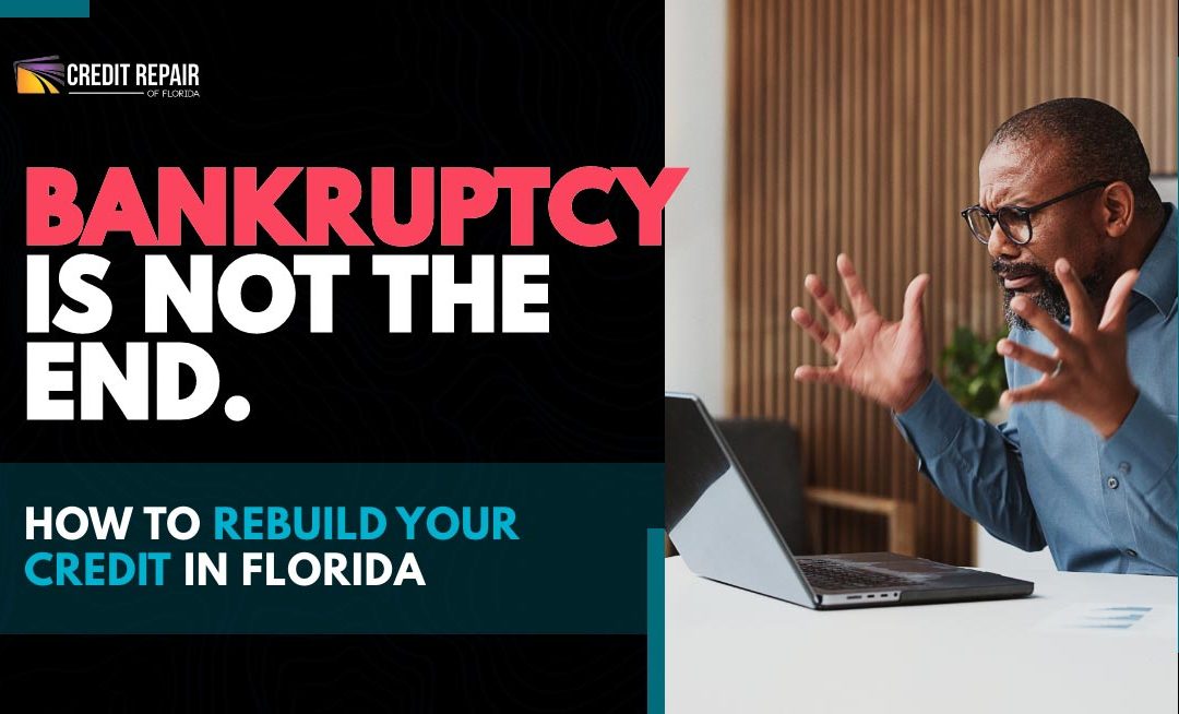 Bankruptcy Is Not the End: How to Rebuild Your Credit in Florida