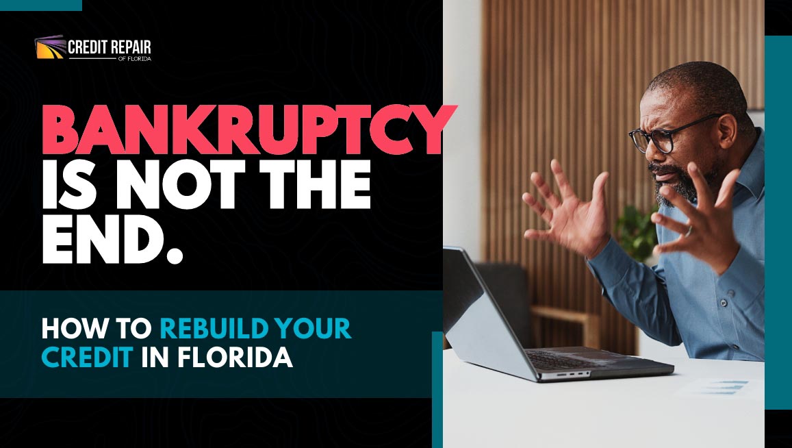 Man looking stressed at a laptop beside text about bankruptcy not being the end and how to rebuild your credit in Florida
