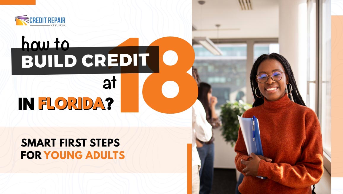 Young woman holding folders beside text about how to build credit at 18 in Florida with smart first steps for young adults