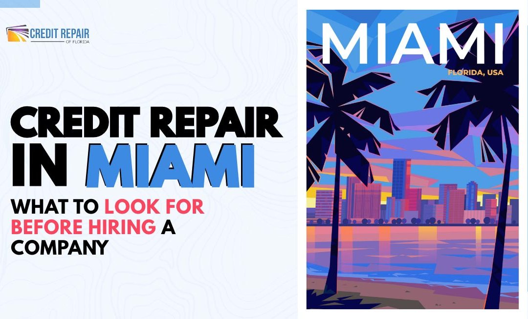 Credit Repair in Miami: What to Look for Before Hiring a Company